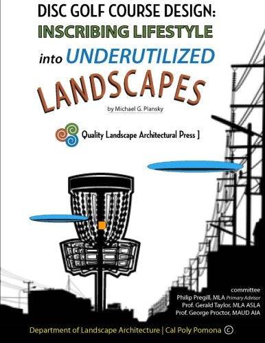 Book: Disc Golf Course Design: Inscribing Lifestyle into Underutilized Landscapes - by Michael G. Plansky - Gotta Go Gotta Throw