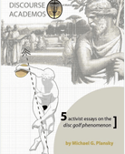 Book: Discourse Academos: 5 Activist Essays on the Disc Golf Phenomenon - by Michael G. Plansky - Gotta Go Gotta Throw