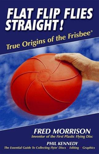 Wormhole Publishing Accessory Book: Flat Flip Flies Straight: True Origins of the Frisbee - by Fred Morrison & Phil Kennedy